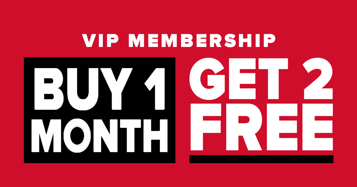 SPECIAL: Buy 1 month of VIP Membership, Get 2 free!