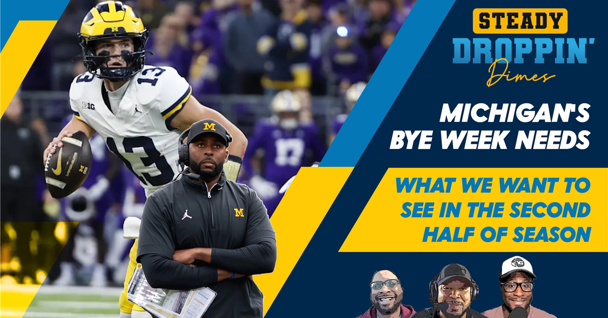 Steady Droppin' Dimes Michigan's bye week needs what we want to see